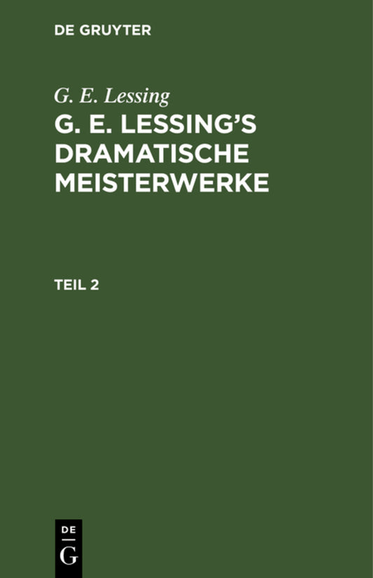 G. E. Lessing: G. E. Lessing’s dramatische Meisterwerke. Teil 2
