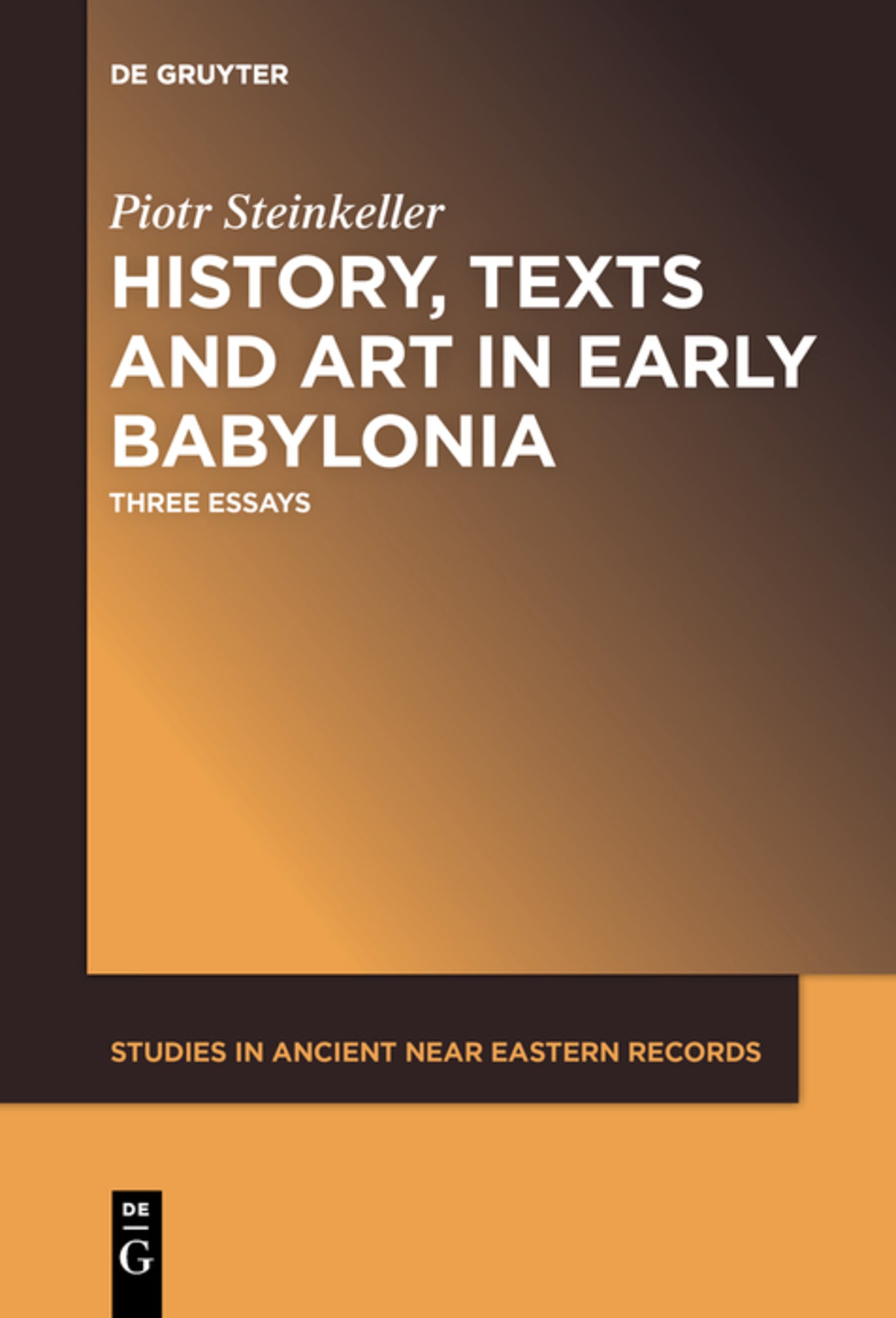 Cover image for History, Texts and Art in Early Babylonia ISBN 9781501519062