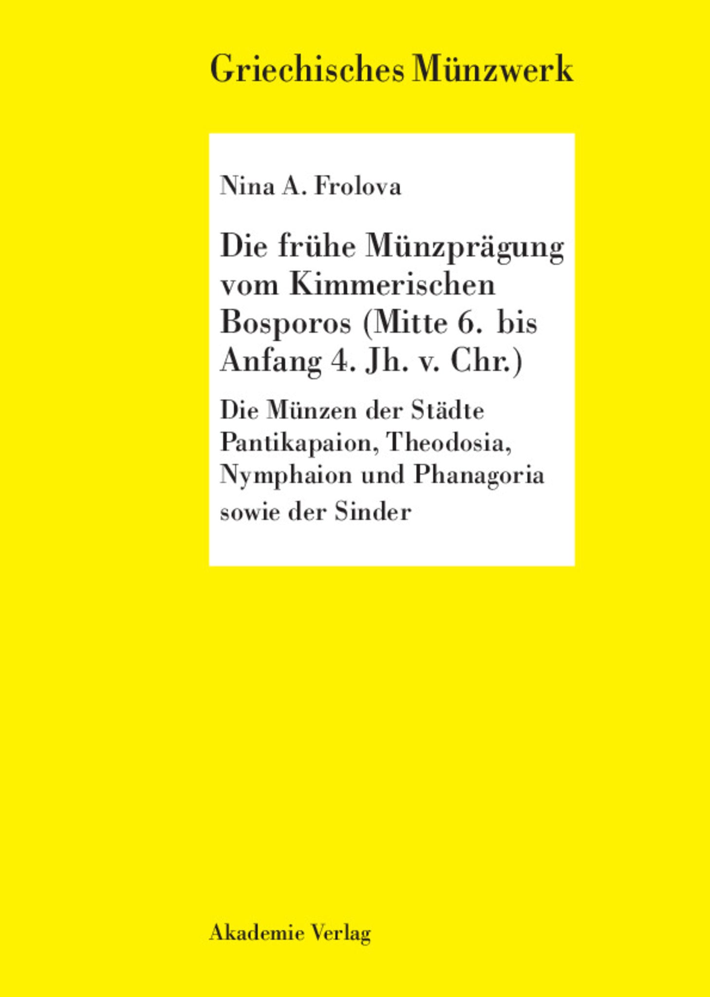 Die frühe Münzprägung vom Kimmerschen Bosporus (Mitte 6. bis Anfang 4. Jh. v. Chr.)