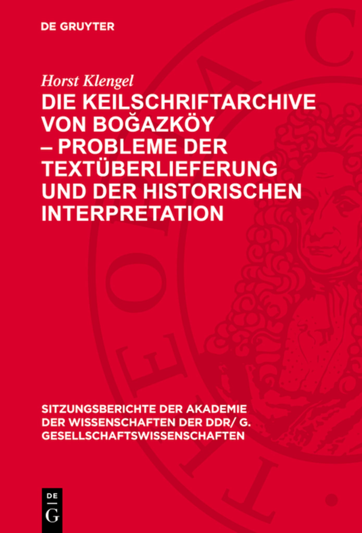 Die Keilschriftarchive von Boğazköy – Probleme der Textüberlieferung und der historischen Interpretation