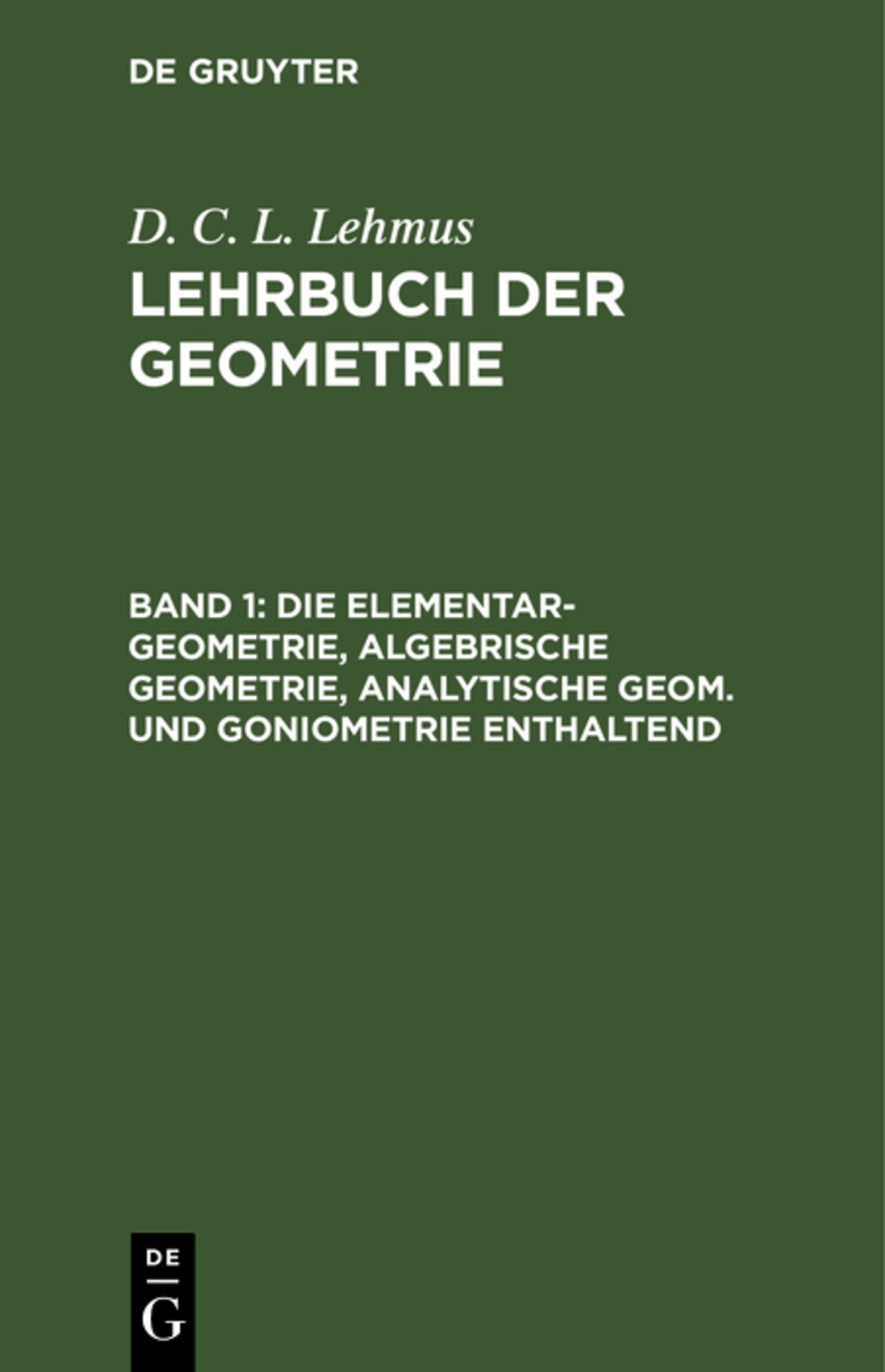 Die Elementar-Geometrie, algebrische Geometrie, analytische Geom. und Goniometrie enthaltend