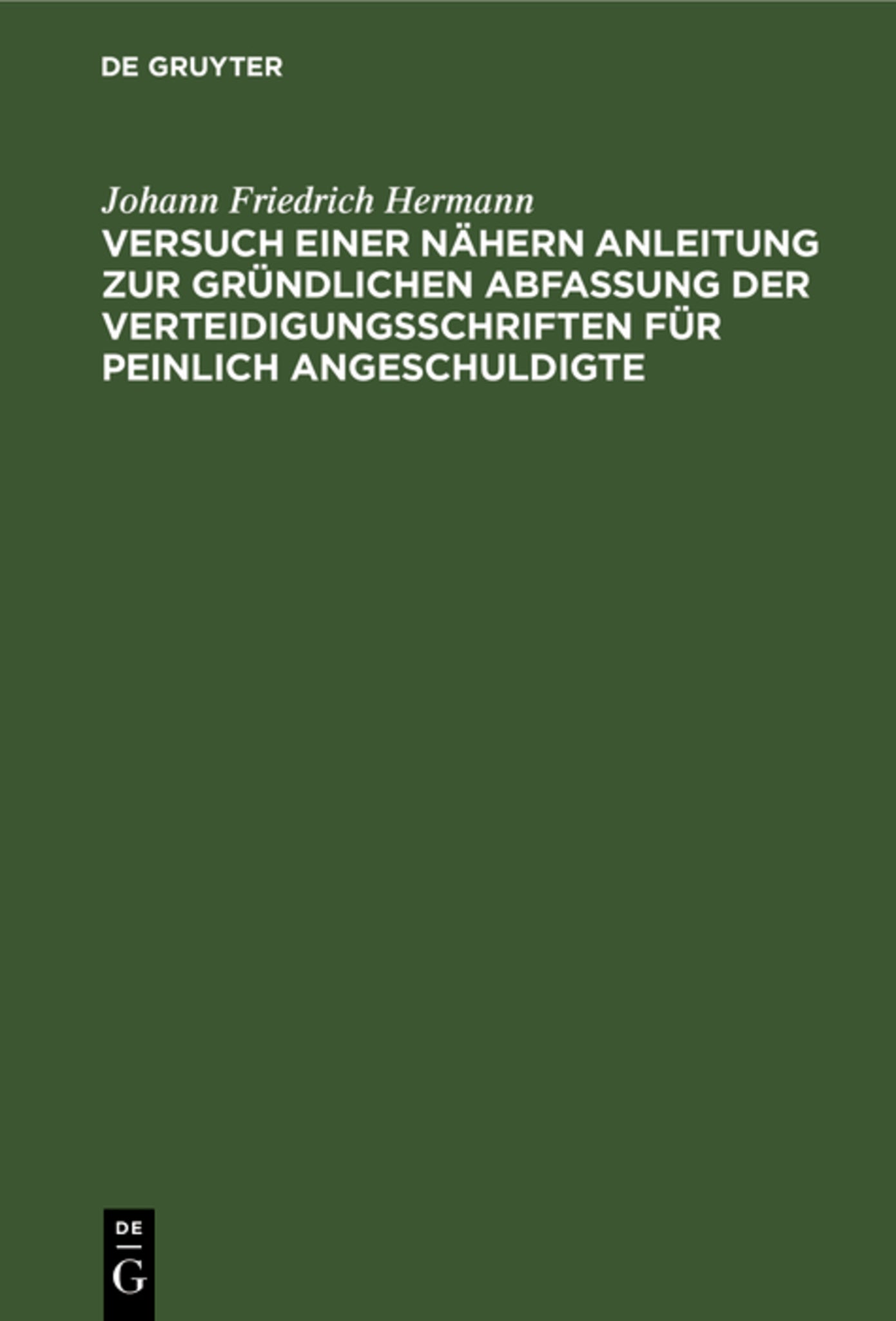 Versuch einer nähern Anleitung zur gründlichen Abfassung der Verteidigungsschriften für peinlich Angeschuldigte