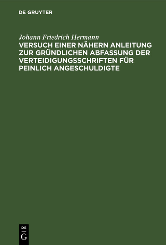 Versuch einer nähern Anleitung zur gründlichen Abfassung der Verteidigungsschriften für peinlich Angeschuldigte