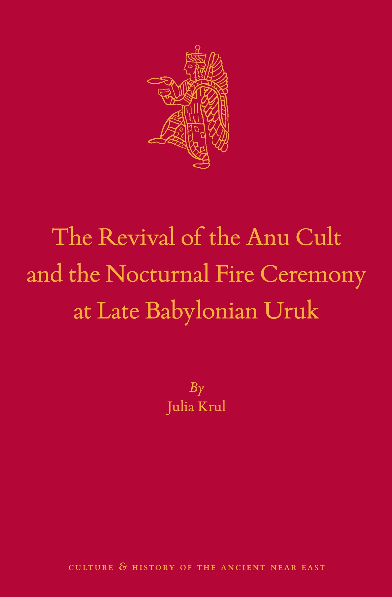 The Revival of the Anu Cult and the Nocturnal Fire Ceremony at Late Babylonian Uruk