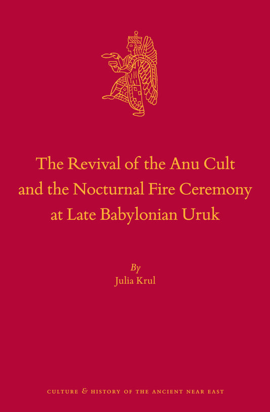 The Revival of the Anu Cult and the Nocturnal Fire Ceremony at Late Babylonian Uruk