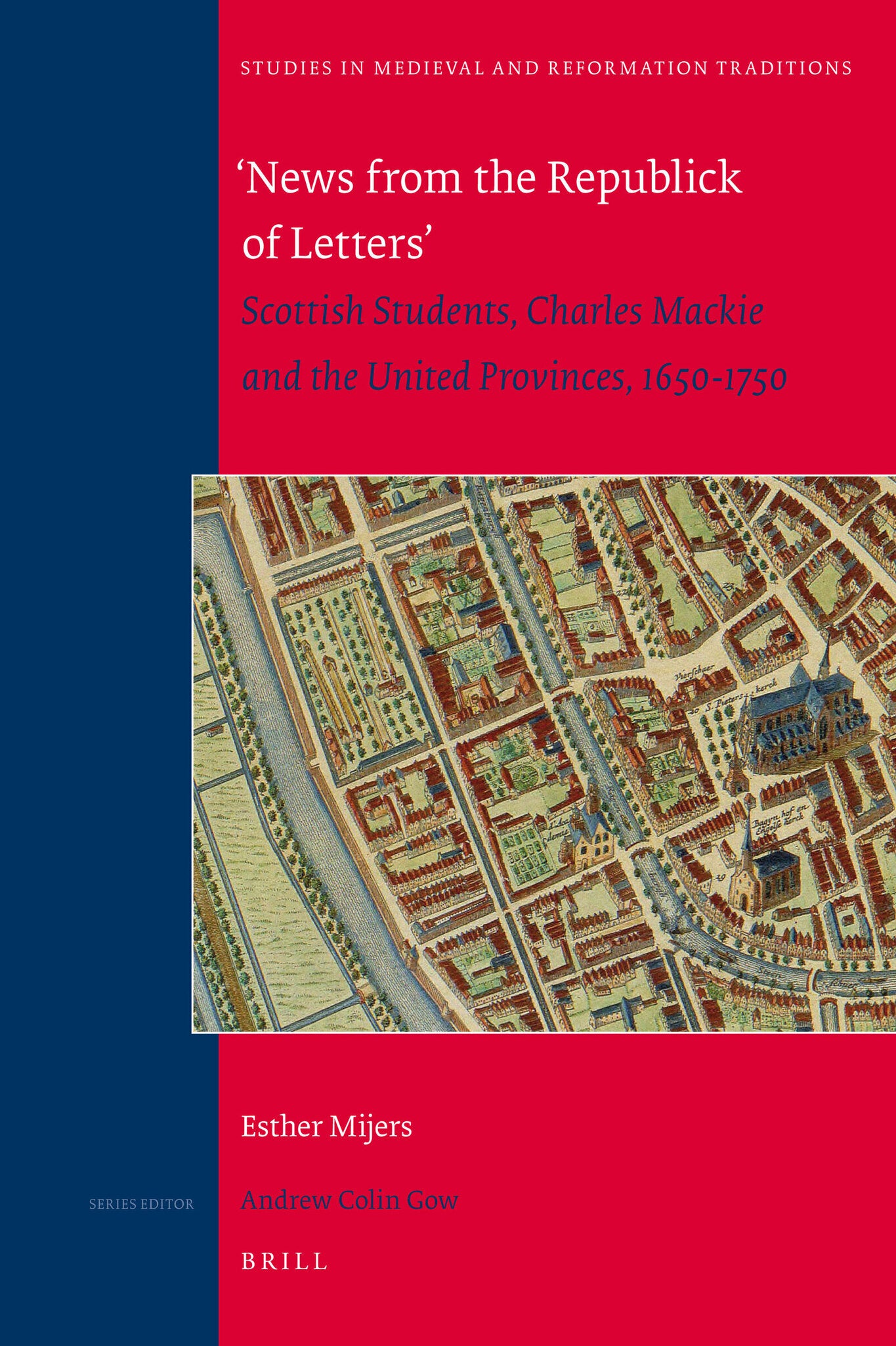 ‘News from the Republick of Letters’: Scottish Students, Charles Mackie and the United Provinces, 1650-1750