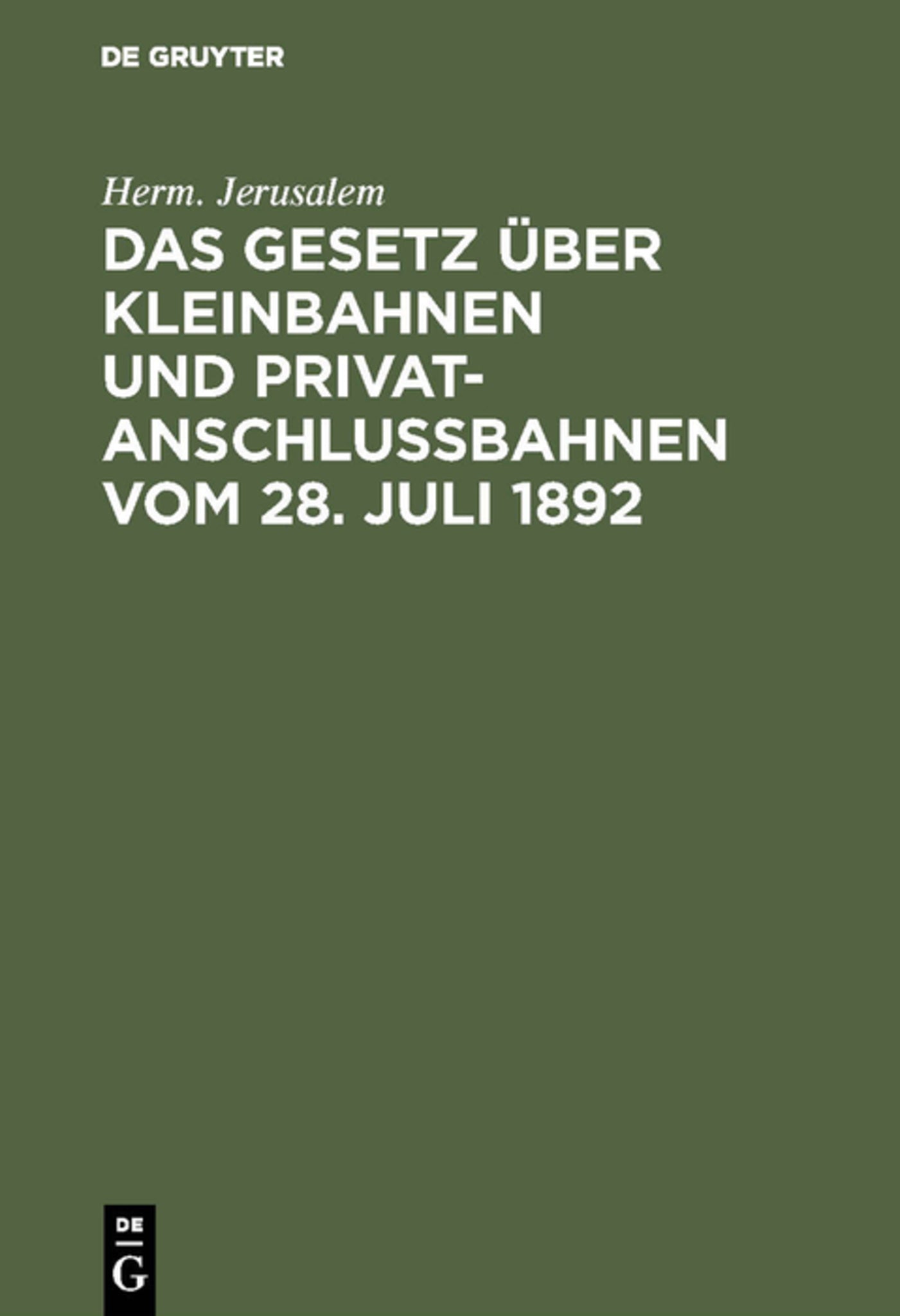 Cover image for Das Gesetz über Kleinbahnen und Privatanschlußbahnen vom 28. Juli 1892 ISBN 9783111308692