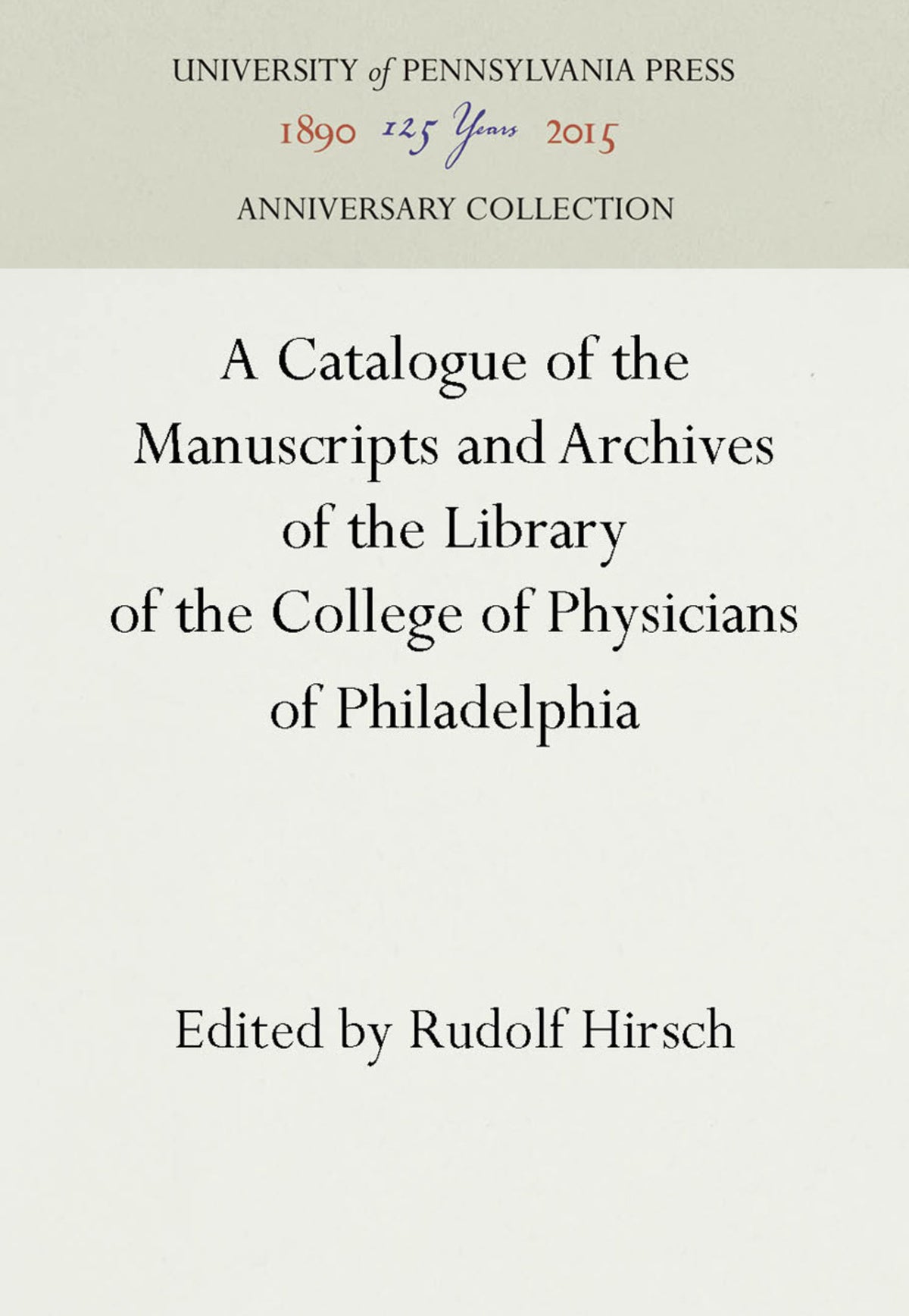 Cover image for A Catalogue of the Manuscripts and Archives of the Library of the College of Physicians of Philadelphia ISBN 9781512802481