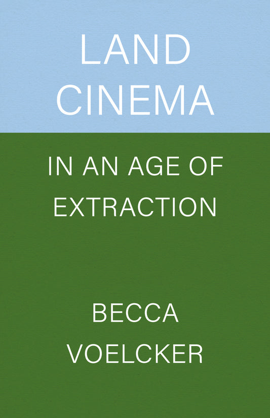 Land Cinema in an Age of Extraction