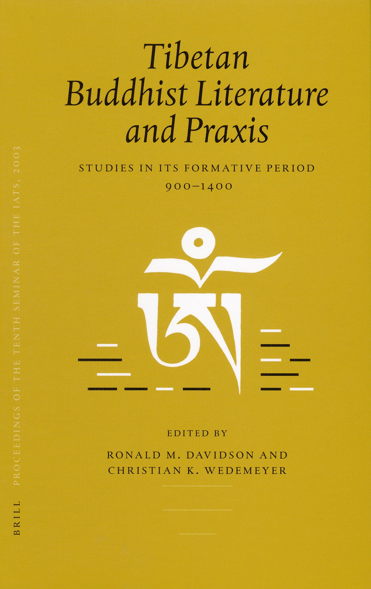 Proceedings of the Tenth Seminar of the IATS, 2003. Volume 4: Tibetan Buddhist Literature and Praxis
