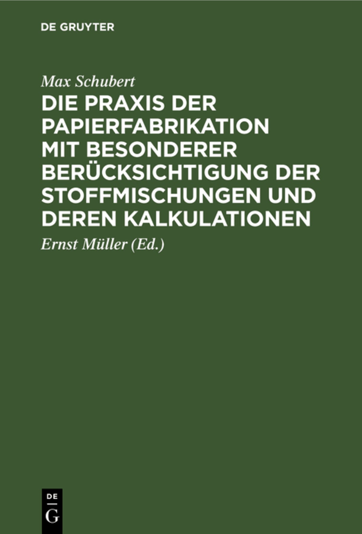 Cover image for Die Praxis der Papierfabrikation mit besonderer Berücksichtigung der Stoffmischungen und deren Kalkulationen ISBN 9783112605653