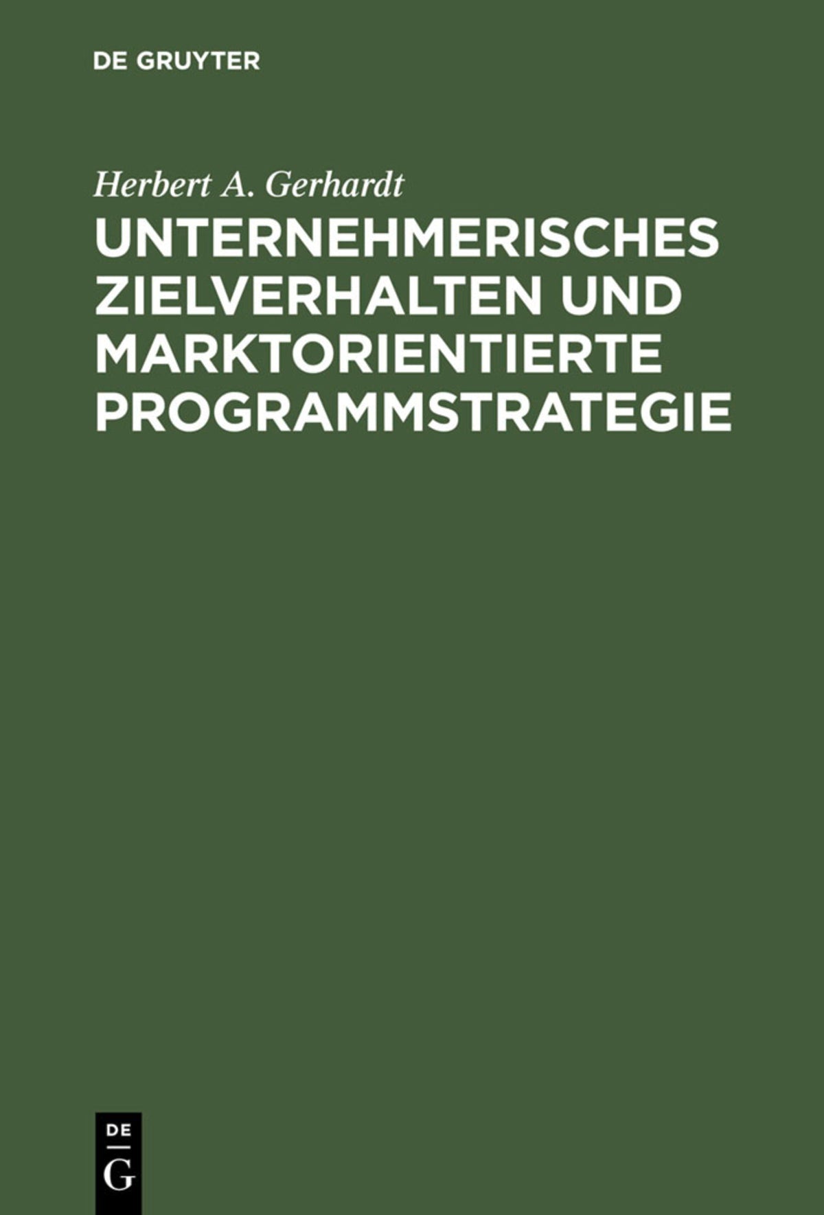 Cover image for Unternehmerisches Zielverhalten und marktorientierte Programmstrategie ISBN 9783110057232