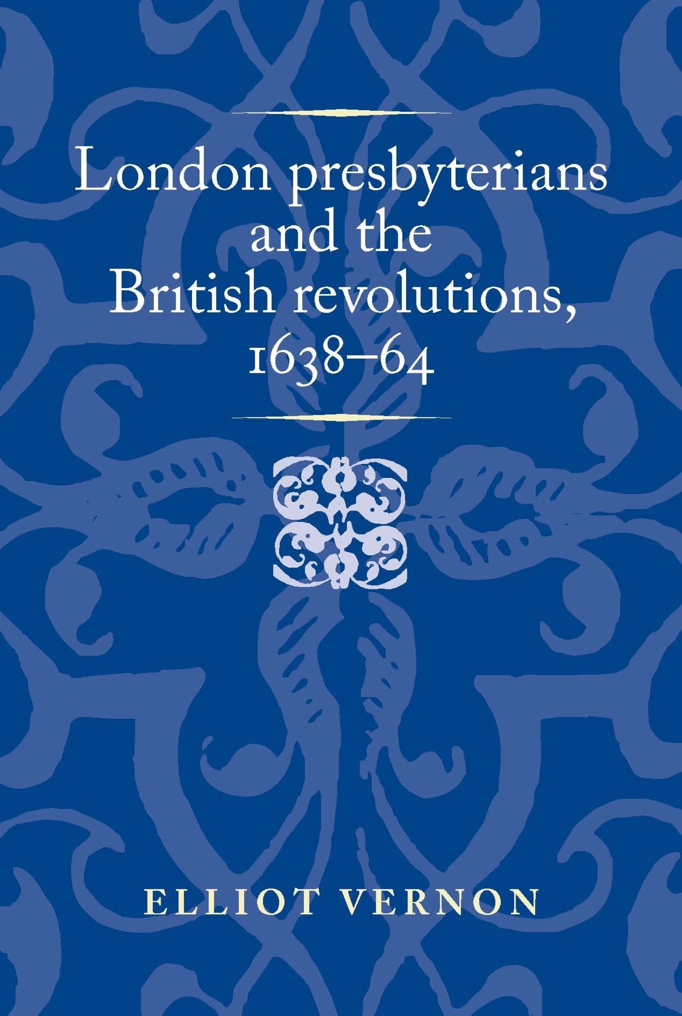 Cover image for London presbyterians and the British revolutions, 1638–64 ISBN 9781526174611