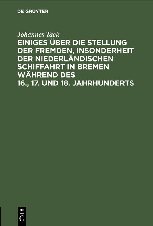 Einiges über die Stellung der fremden, insonderheit der niederländischen Schiffahrt in Bremen während des 16., 17. und 18. Jahrhunderts