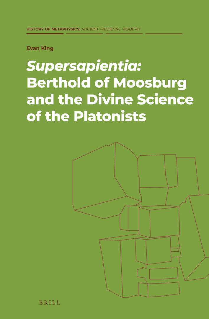 Cover image for Supersapientia: Berthold of Moosburg and the Divine Science of the Platonists ISBN 9789004464902