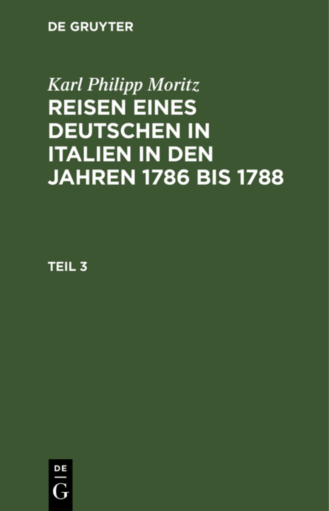 Karl Philipp Moritz: Reisen eines Deutschen in Italien in den Jahren 1786 bis 1788. Teil 3
