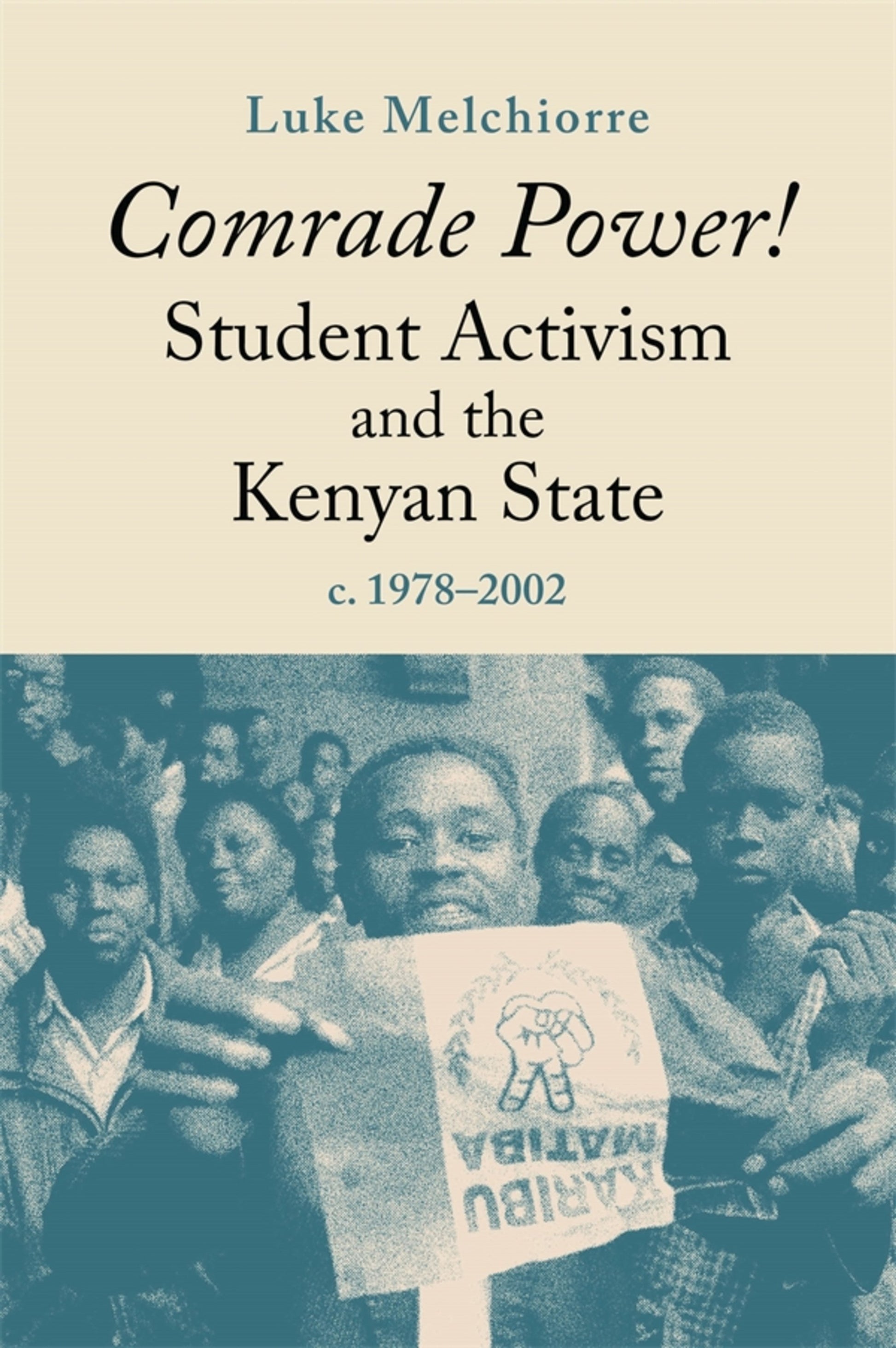 Comrade Power! Student Activism and the Kenyan State, c. 1978-2002