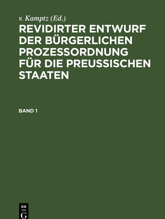 Revidirter Entwurf der bürgerlichen Prozeßordnung für die Preussischen Staaten. Band 1