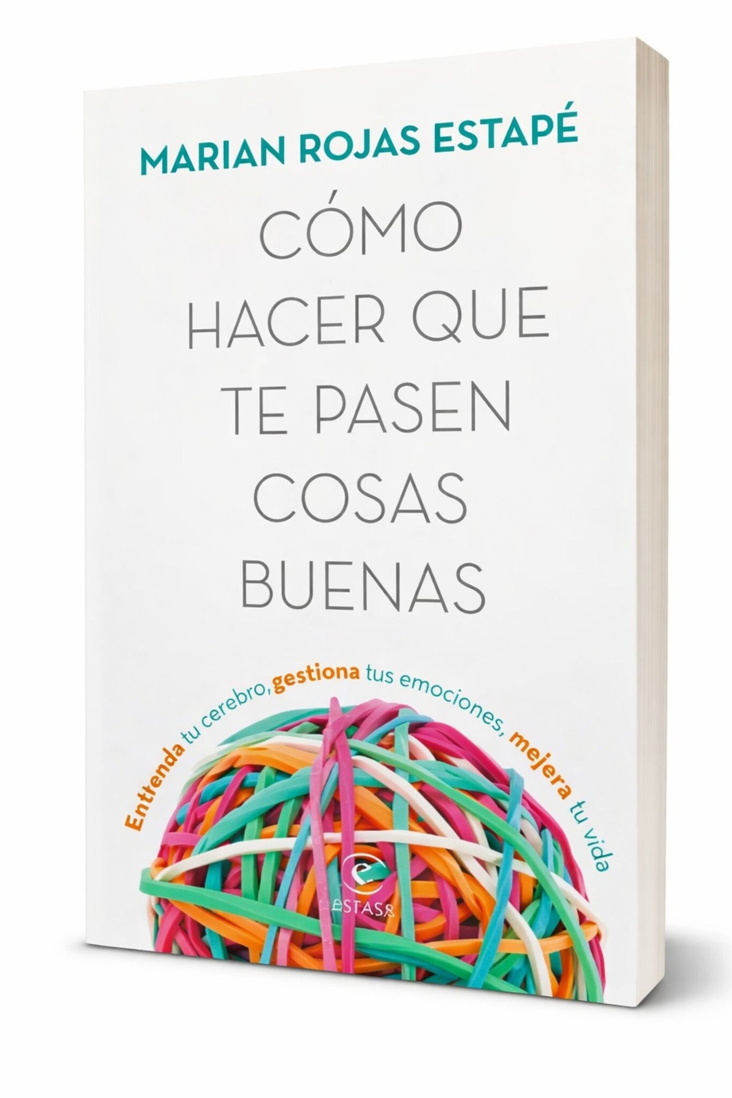 Cover image for Cómo hacer que te pasen cosas buenas: Entiende tu cerebro, gestiona tus emociones, mejora tu vida (Edición Tapa Dura) / How To Make Good Things Happen ISBN 9786070781636
