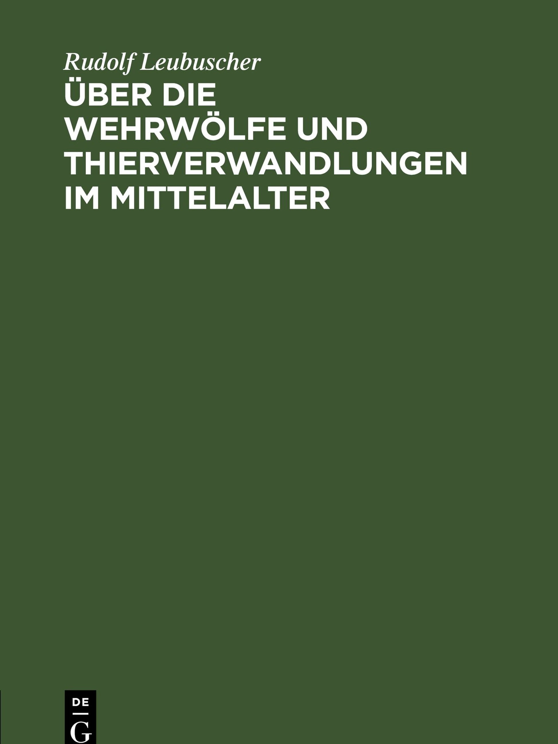 Über die Wehrwölfe und Thierverwandlungen im Mittelalter
