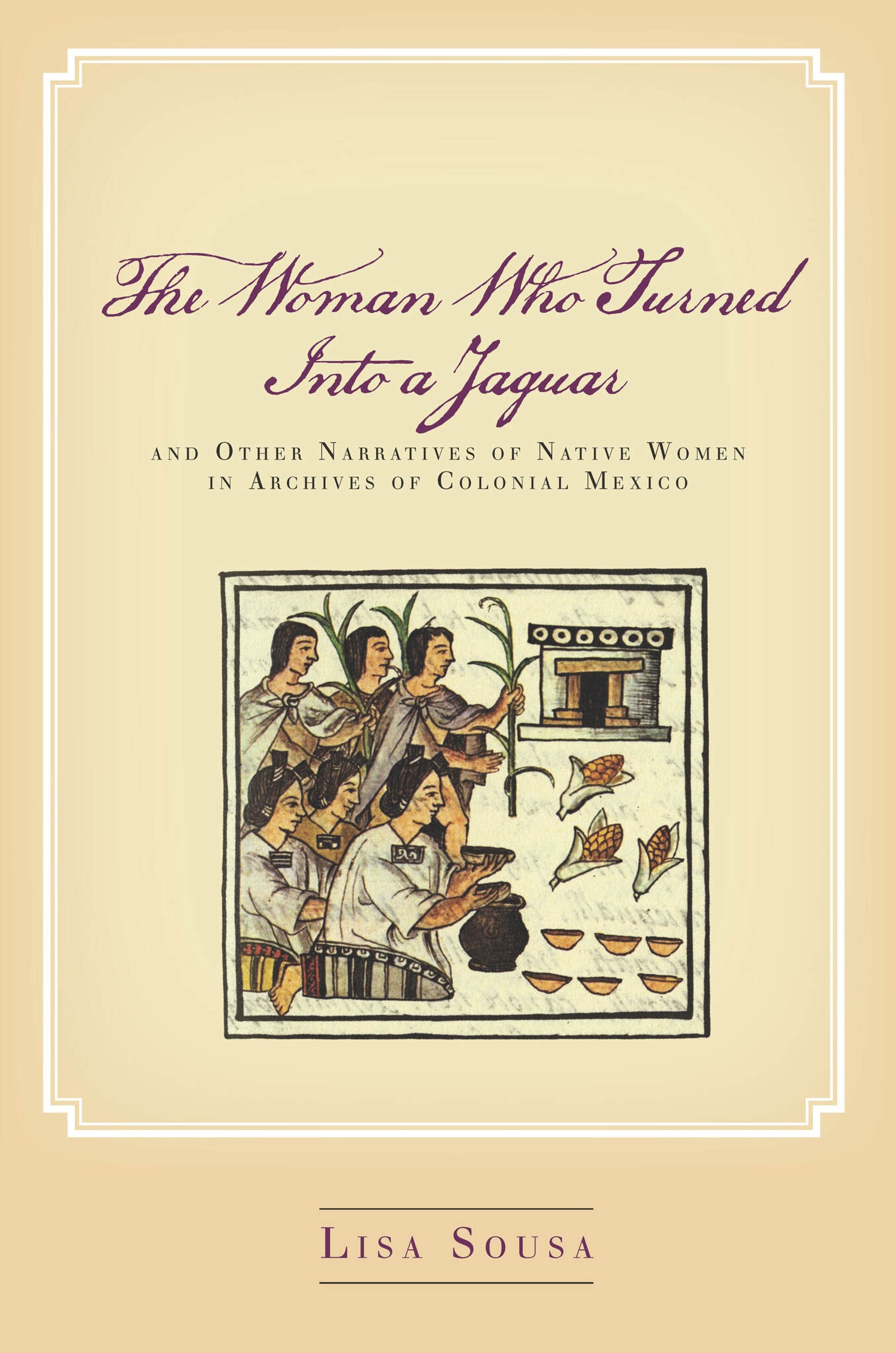 Cover image for The Woman Who Turned Into a Jaguar, and Other Narratives of Native Women in Archives of Colonial Mexico ISBN 9780804756402
