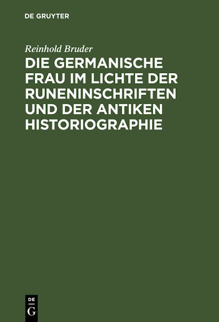 Die germanische Frau im Lichte der Runeninschriften und der antiken Historiographie