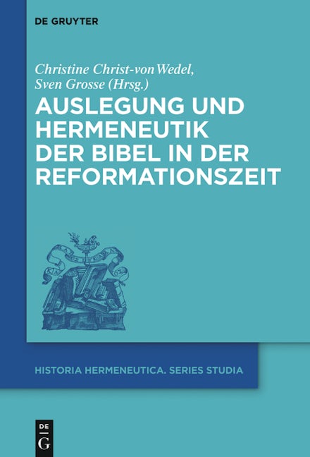 Auslegung und Hermeneutik der Bibel in der Reformationszeit