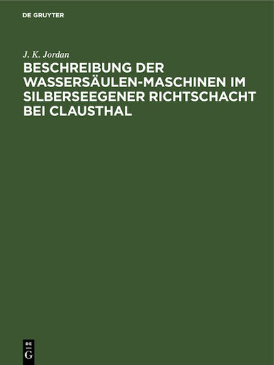 Beschreibung der Wassersäulen-Maschinen im Silberseegener Richtschacht bei Clausthal