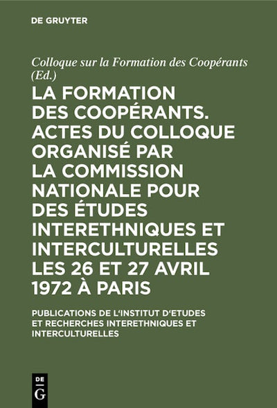 La formation des coopérants. Actes du Colloque organisé par la Commission Nationale pour des Études Interethniques et Interculturelles les 26 et 27 avril 1972 à Paris