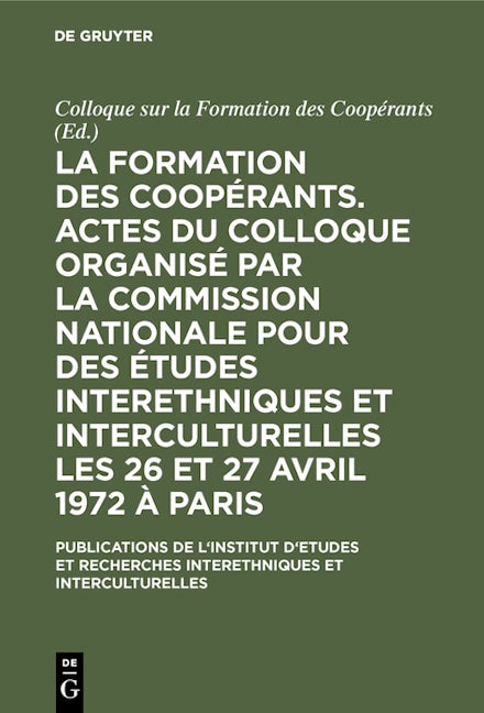 La formation des coopérants. Actes du Colloque organisé par la Commission Nationale pour des Études Interethniques et Interculturelles les 26 et 27 avril 1972 à Paris