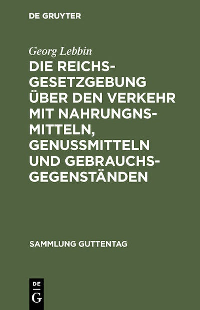 Die Reichsgesetzgebung über den Verkehr mit Nahrungnsmitteln, Genußmitteln und Gebrauchsgegenständen