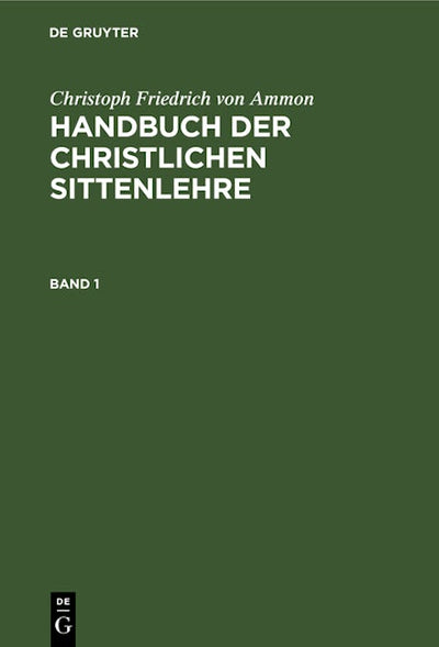 Christoph Friedrich von Ammon: Handbuch der christlichen Sittenlehre. Band 1