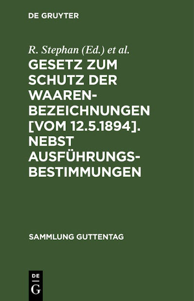 Gesetz zum Schutz der Waarenbezeichnungen [Vom 12.5.1894]. Nebst Ausführungsbestimmungen