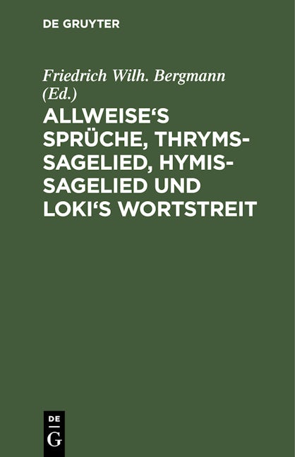 Allweise's Sprüche, Thryms-Sagelied, Hymis-Sagelied und Loki's Wortstreit