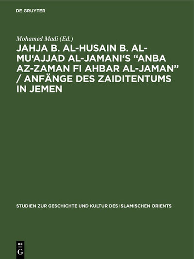 Jahja b. al-Husain b. al-Mu'ajjad al-Jamani's “Anba az-Zaman fi Ahbar al-Jaman” / Anfänge des Zaiditentums in Jemen