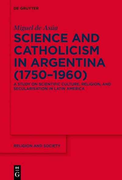 Science and Catholicism in Argentina (1750–1960)