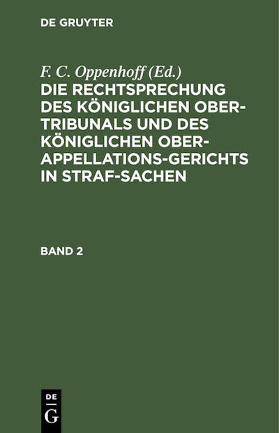 Die Rechtsprechung des Königlichen Ober-Tribunals und des Königlichen Ober-Appellations-Gerichts in Straf-Sachen. Band 2