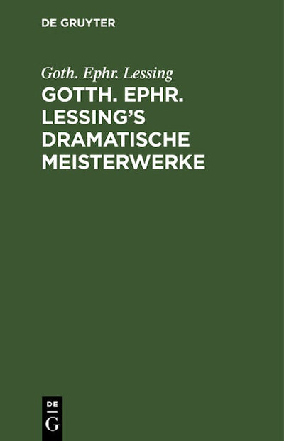 Gotth. Ephr. Lessing’s dramatische Meisterwerke