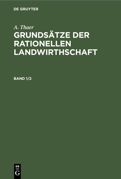 A. Thaer: Grundsätze der rationellen Landwirthschaft. Band 1/2