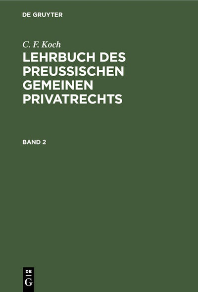 C. F. Koch: Lehrbuch des Preußischen gemeinen Privatrechts. Band 2