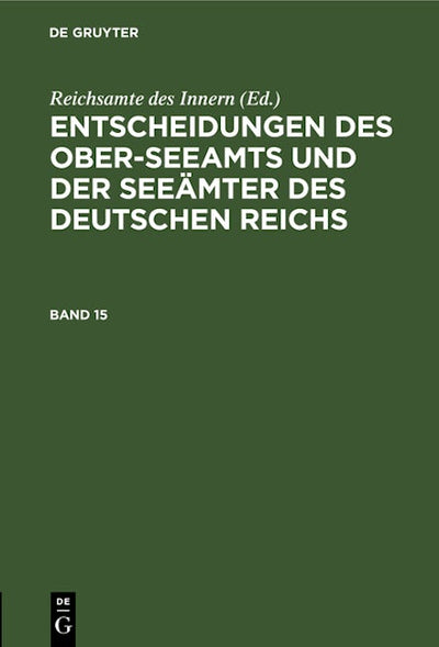 Entscheidungen des Ober-Seeamts und der Seeämter des Deutschen Reichs. Band 15
