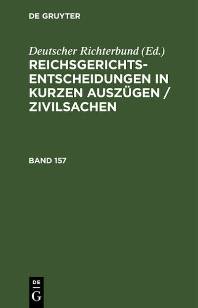 Reichsgerichts-Entscheidungen in kurzen Auszügen / Zivilsachen. Band 157