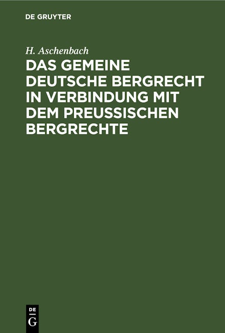 Das gemeine deutsche Bergrecht in Verbindung mit dem preußischen Bergrechte
