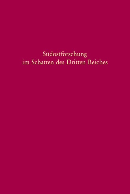 Südostforschung im Schatten des Dritten Reiches