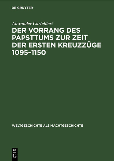Der Vorrang des Papsttums zur Zeit der ersten Kreuzzüge 1095–1150