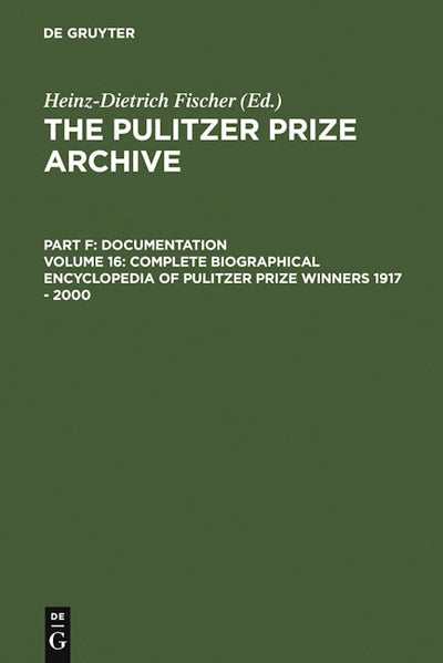 Complete Biographical Encyclopedia of Pulitzer Prize Winners 1917 - 2000
